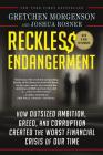 Reckless Endangerment: How Outsized Ambition, Greed, and Corruption Created the Worst Financial Crisis of Our Time By Gretchen Morgenson, Joshua Rosner Cover Image