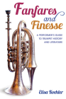 Fanfares and Finesse: A Performer's Guide to Trumpet History and Literature By Elisa Koehler Cover Image