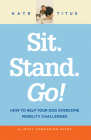 Sit. Stand. Go!: How to help your dog overcome mobility challenges By Kate Titus Cover Image