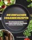 Die Einfachen Veganen Rezepte: 50 vegane Rezepte, die Ihren Gemüseliebhaber umhauen werden Cover Image