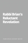 Rabbi Brian's Reluctant Revelation By Brian Zachary Mayer Cover Image