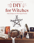 DIY for Witches: Make 22 Objects for Daily Magical Practice Cover Image