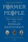 Former People: The Final Days of the Russian Aristocracy Cover Image