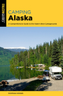 Camping Alaska: A Comprehensive Guide to the State's Best Campgrounds Cover Image