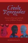 Creole Renegades: Rhetoric of Betrayal and Guilt in the Caribbean Diaspora By Bénédicte Boisseron Cover Image