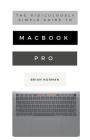 The Ridiculously Simple Guide to MacBook Pro With Touch Bar: A Practical Guide to Getting Started With the Next Generation of MacBook Pro and MacOS Mo By Brian Norman Cover Image