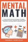 Mental Math: Tricks and Practical Strategies to Make Calculations Faster, Enhance Your Math Skills and Solve Everyday Math Problems Cover Image