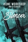 Home Workshop Mini-14 Silencers How To Make A Silencer For A Mini-14: Including Images To Help You Succeed and A Brief History Of The Silencer Cover Image