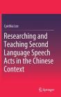 Researching and Teaching Second Language Speech Acts in the Chinese Context By Cynthia Lee Cover Image