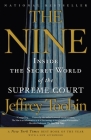 The Nine: Inside the Secret World of the Supreme Court By Jeffrey Toobin Cover Image