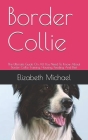 Border Collie: The Ultimate Guide On All You Need To Know About Border Collie Training, Housing, Feeding And Diet By Elizabeth Michael Cover Image