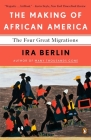 The Making of African America: The Four Great Migrations By Ira Berlin Cover Image