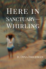Here in Sanctuary-Whirling By D. Dina Friedman Cover Image