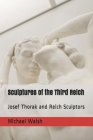 Sculptures of the Third Reich: Josef Thorak and Reich Sculptors Cover Image
