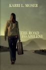 The Road to Abilene By Karri L. Moser Cover Image