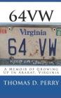 64vw: A Memoir of Growing Up in Ararat, Virginia By Thomas D. Perry Cover Image