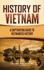 History of Vietnam: A Captivating Guide to Vietnamese History Cover Image
