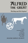 Alfred the Great: The King and His England By Eleanor Shipley Duckett Cover Image