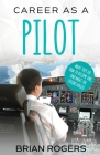 Career As A Pilot: What They Do, How to Become One, and What the Future Holds! By Rogers Brian, Kidlit-O (Created by) Cover Image