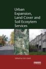 Urban Expansion, Land Cover and Soil Ecosystem Services (Routledge Studies in Urban Ecology) Cover Image