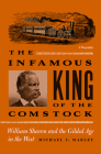 The Infamous King Of The Comstock: William Sharon And The Gilded Age In The West (Shepperson Series in Nevada History) By Michael J. Makley Cover Image
