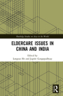 Eldercare Issues in China and India (Routledge Studies on Asia in the World) By Longtao He (Editor), Jagriti Gangopadhyay (Editor) Cover Image