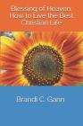 Blessing of Heaven: How to Live the Best Christian Life By Brandi C. Gann Cover Image