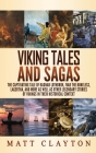 Viking Tales and Sagas: The Captivating Tale of Ragnar Lothbrok, Ivar the Boneless, Lagertha, and More as well as Other Legendary Stories of V By Matt Clayton Cover Image