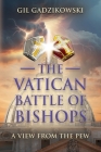 The Vatican Battle of Bishops: A View from The Pew By Gil Gadzikowski Cover Image