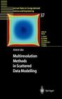 Multiresolution Methods in Scattered Data Modelling (Lecture Notes in Computational Science and Engineering #37) By Armin Iske Cover Image