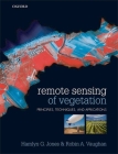 Remote Sensing of Vegetation: Principles, Techniques, and Applications By Hamlyn G. Jones, Robin A. Vaughan Cover Image