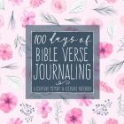100 Days of Bible Verse Journaling: A Scripture Memory & Keepsake Notebook Cover Image