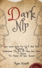 Dark NLP: Your Great Guide For NLP And Dark Psychology To Understand The Art Of Using Your Mind To Become The Master Of Your Suc Cover Image