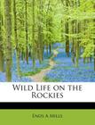 Wild Life on the Rockies By Enos A. Mills Cover Image
