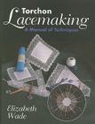 Torchon Lacemaking: A Manual of Techniques By Elizabeth Wade Cover Image