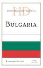 Historical Dictionary of Bulgaria (Historical Dictionaries of Europe) By Raymond Detrez Cover Image