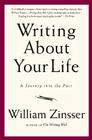Writing About Your Life: A Journey into the Past By William Zinsser Cover Image