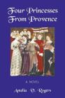 Four Princesses from Provence By Amelia V. Rogers Cover Image