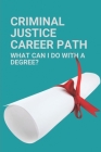 Criminal Justice Career Path: What Can I Do With A Degree?: Law Enforcement Career By Nick Zoebisch Cover Image