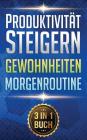 Produktivität Steigern I Gewohnheiten I Morgenroutine: Mit Top Zeitmanagement Und Disziplin Ziele Erreichen Und Gewohnheiten Ändern By Luca Grunwald Cover Image