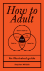 How to Adult: An Illustrated Guide Cover Image