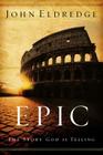 Epic: The Story God Is Telling By John Eldredge Cover Image