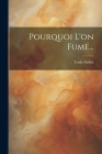 Pourquoi L'on Fume... By Louis Audiat Cover Image