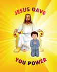 Jesus Gave YOU Power! By Jewel Sirju Cover Image