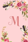 Monogram Initial Letter M Notebook for Women and Girls: Pink Floral Notebook Cover Image