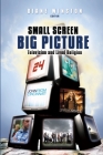 Small Screen, Big Picture: Television and Lived Religion By Diane Winston (Editor) Cover Image