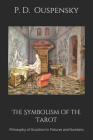 The Symbolism of the Tarot: Philosophy of Occultism in Pictures and Numbers By P. D. Ouspensky Cover Image