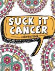 Suck It Cancer: 50 Inspirational Quotes and Mantras to Color - Fighting Cancer Coloring Book for Adults and Kids to Stay Positive, Spr By Full of Faith Coloring, Pink Ribbon Colorists Cover Image