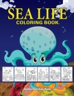 Sea life coloring book: A Coloring Book Featuring 45Incredibly Cute and Lovable sea life coloring pages Cover Image