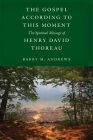 The Gospel According to This Moment: The Spiritual Message of Henry David Thoreau Cover Image